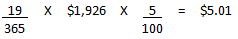 Divide 19 by 365 and multiply the result by $1,926. Take the answer and multiply it by 5 divided by 100. The end result is $5.01.